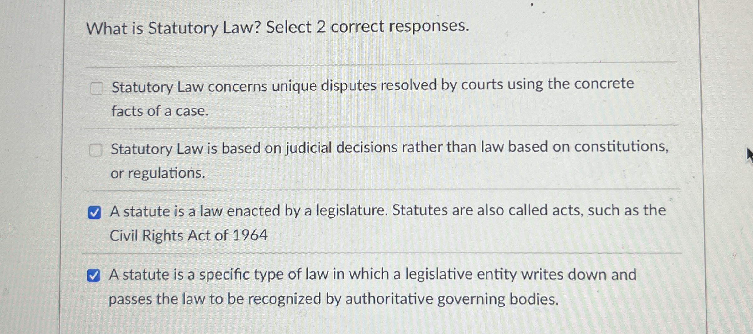  What is Statutory Law? Select 2 correct responses. Statutory Law concerns