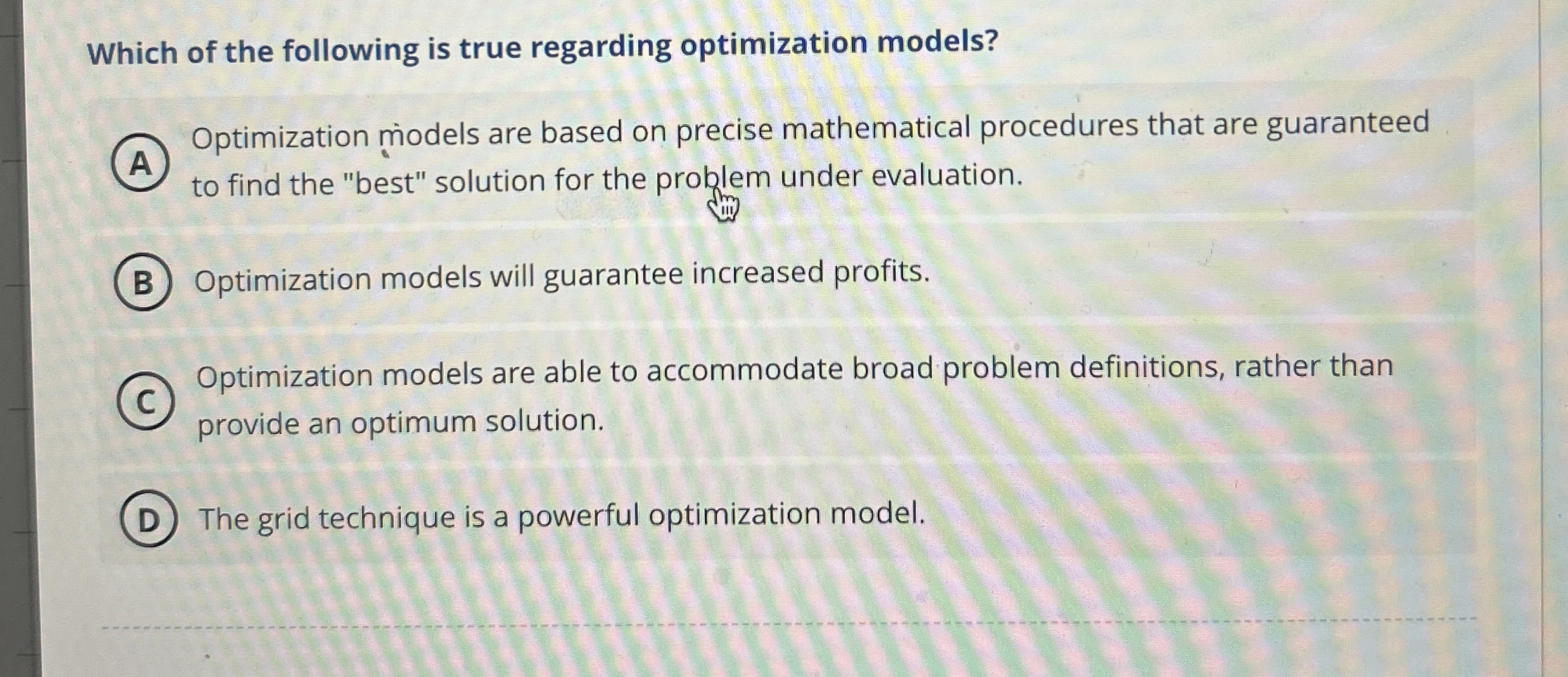  Which of the following is true regarding optimization models? Optimization miodels