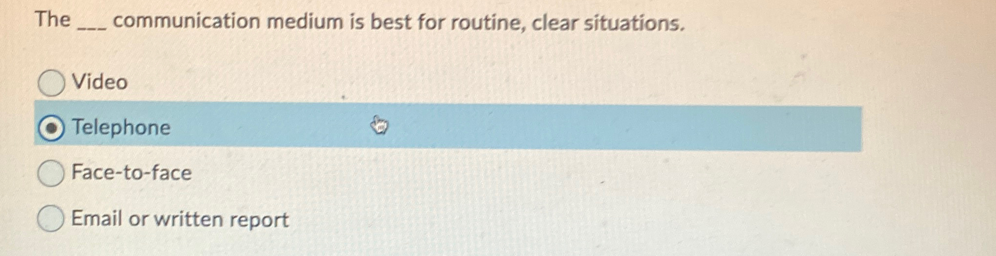  The q, communication medium is best for routine, clear situations. Video