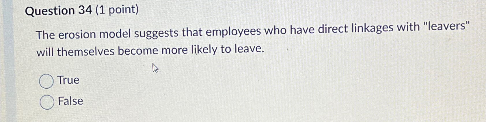  Question 34(1 point) The erosion model suggests that employees who have