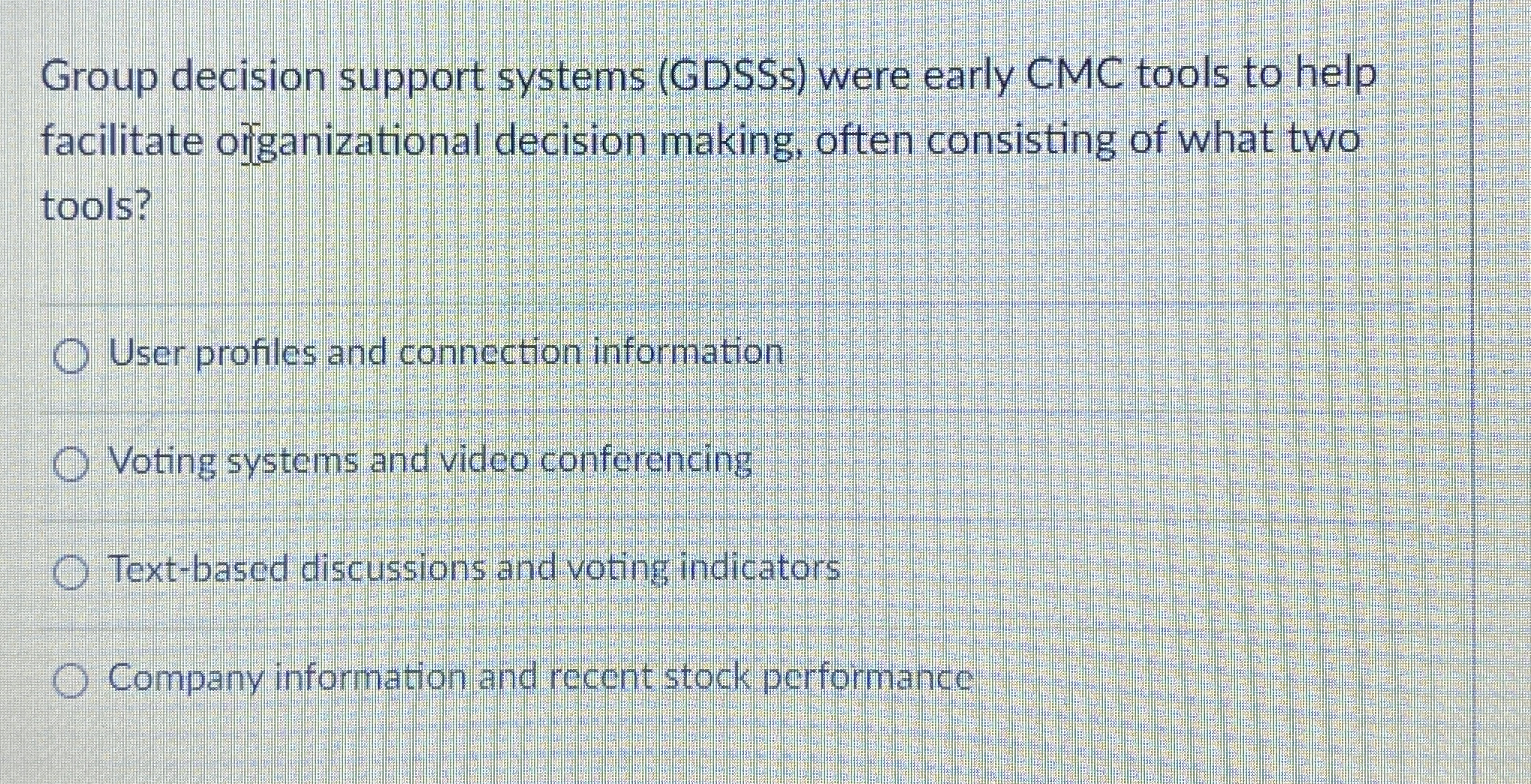  Group decision support systems (GDSSs) were early CMC tools to help