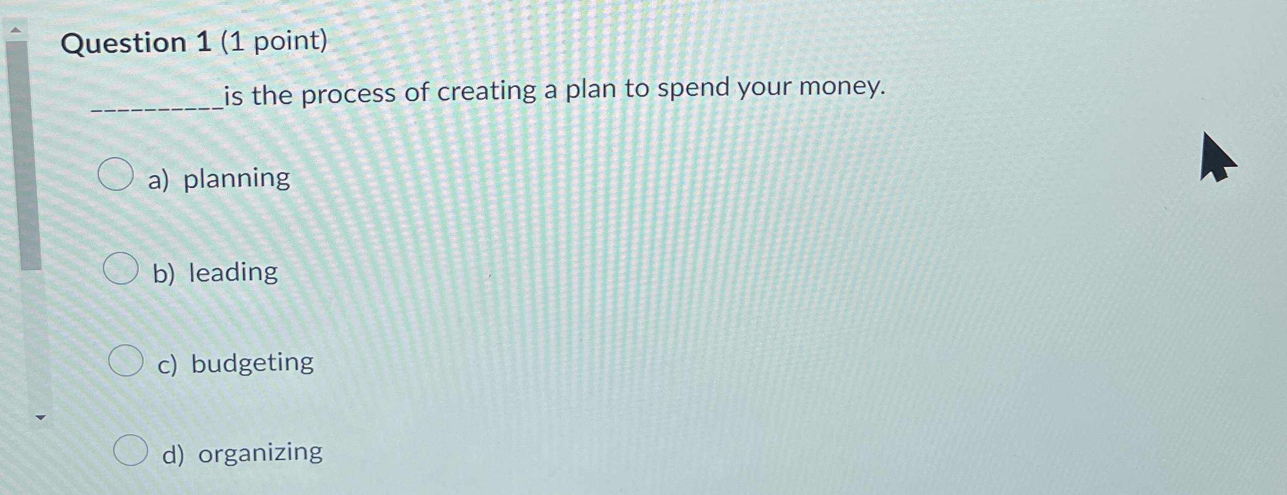  Question 1(1 point) q, is the process of creating a plan