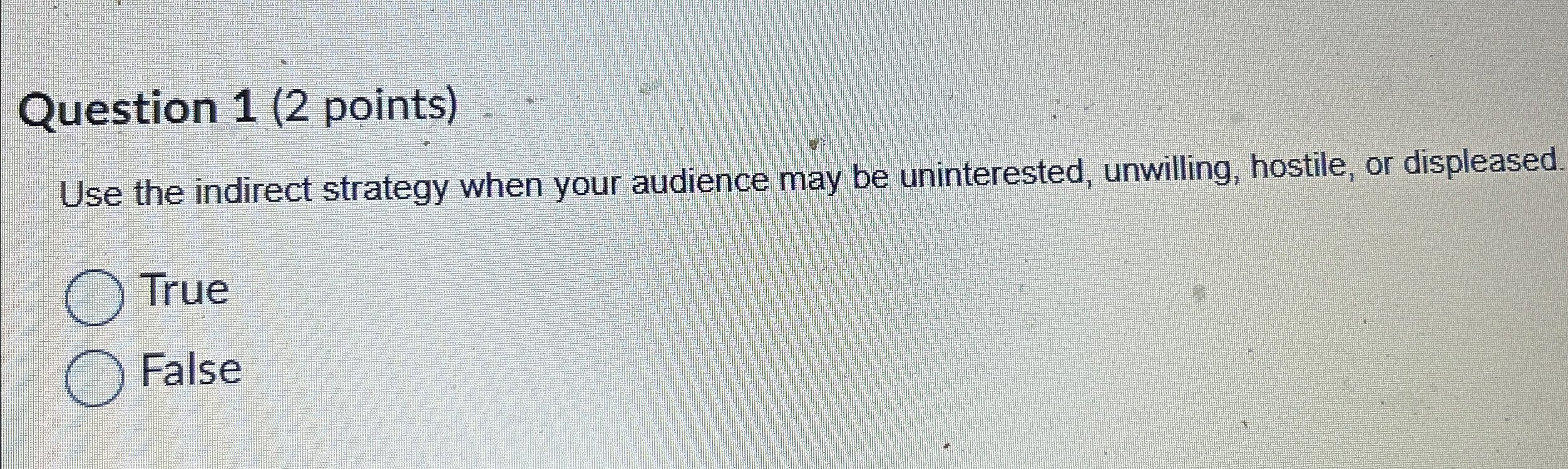  Question 1(2 points) Use the indirect strategy when your audience may