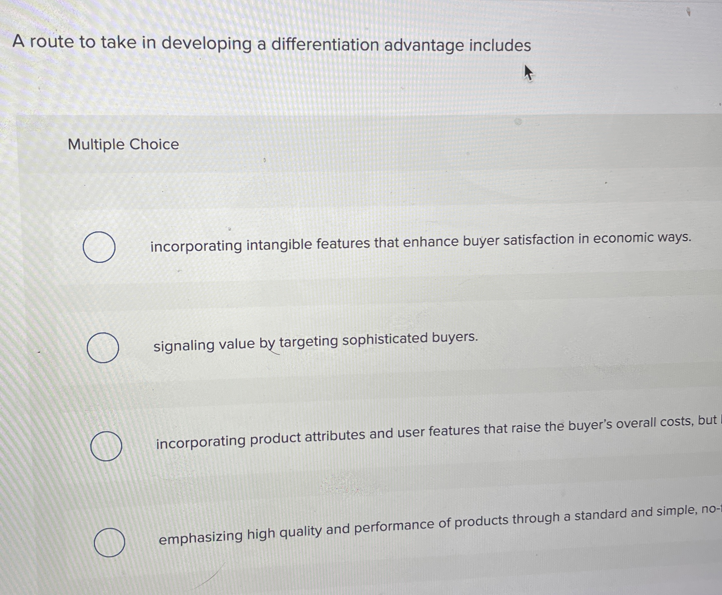 A route to take in developing a differentiation advantage includes Multiple