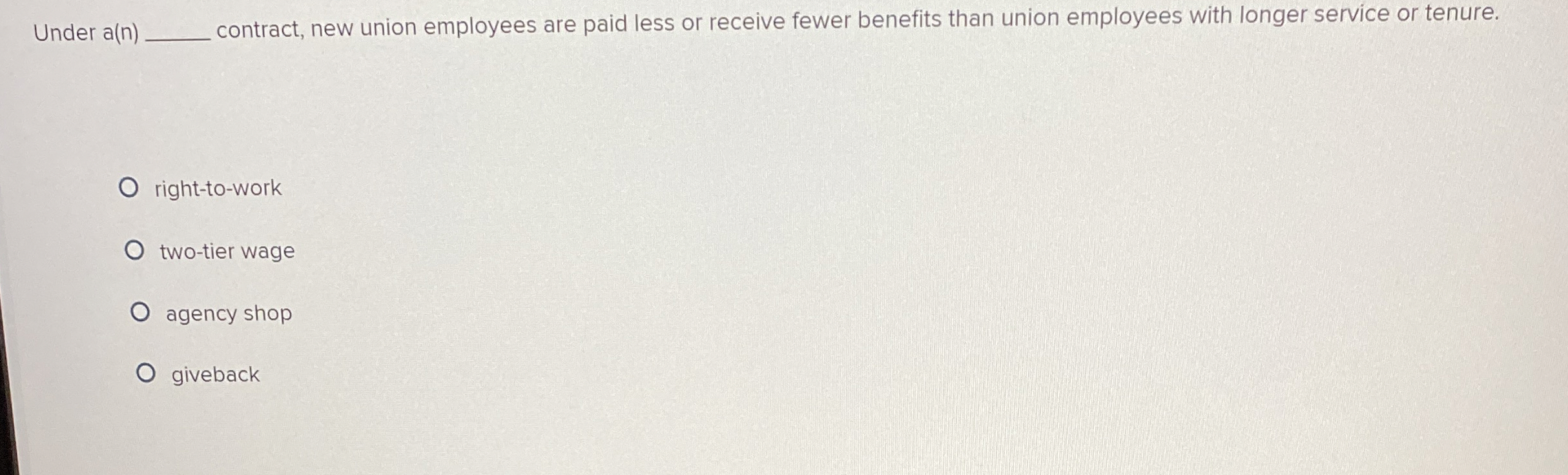  Under a(n)q, contract, new union employees are paid less or receive