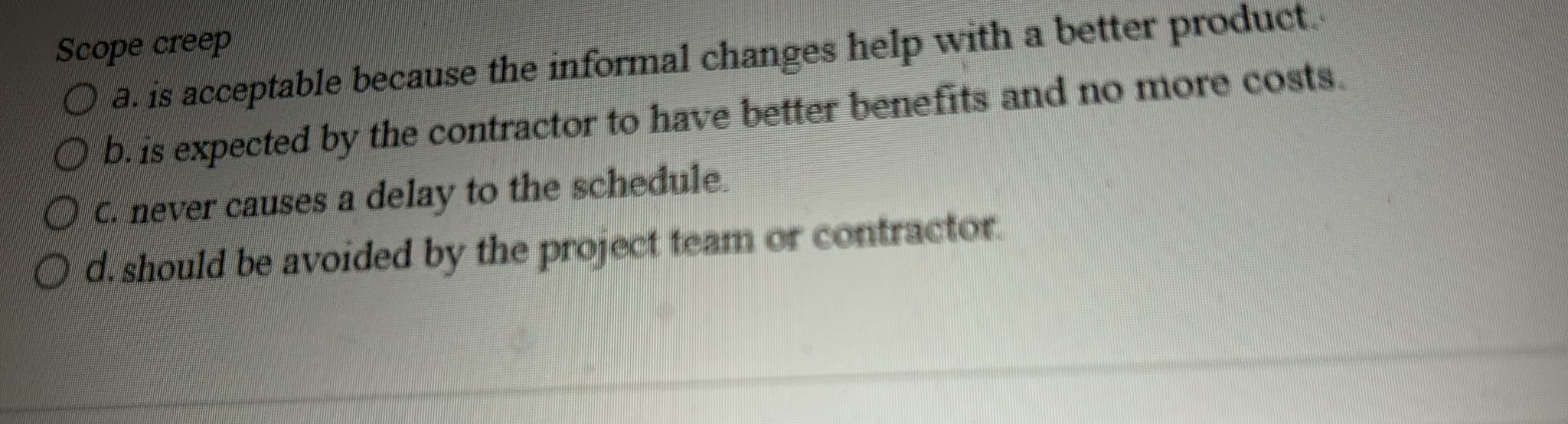  Scope creep a. is acceptable because the informal changes help with
