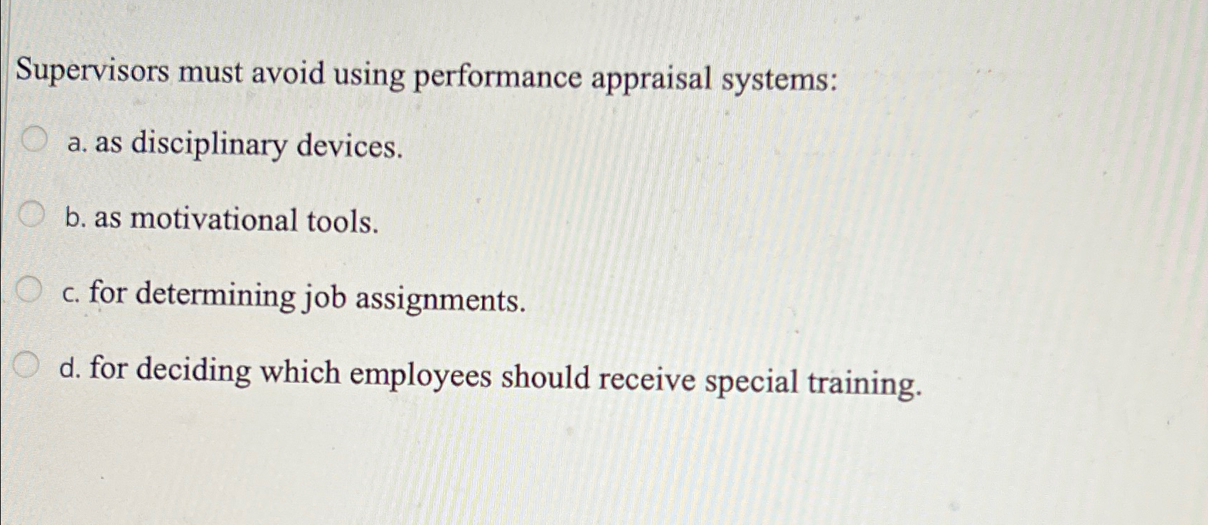  Supervisors must avoid using performance appraisal systems: a. as disciplinary devices.
