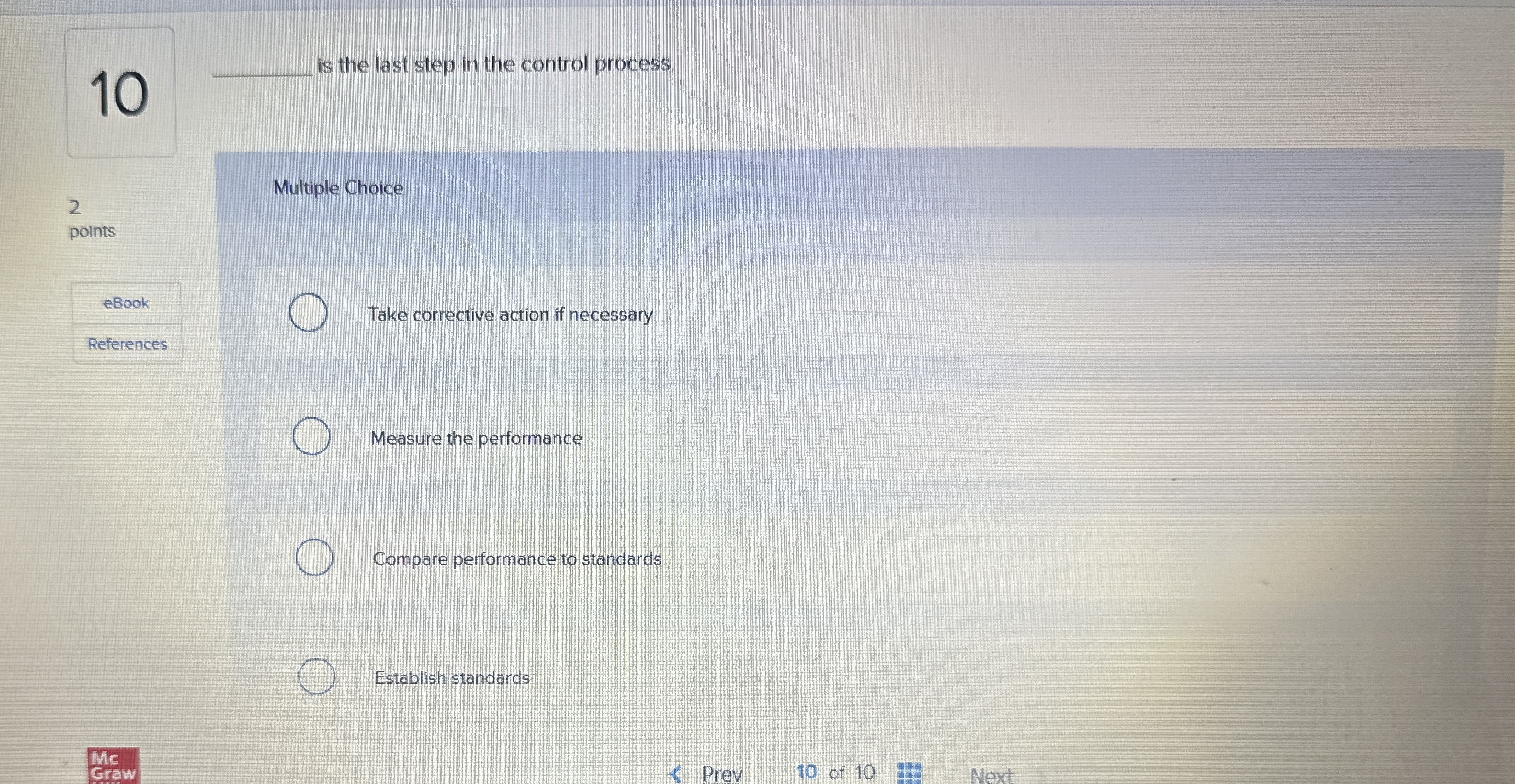  10 is the last step in the control process. Multiple Choice