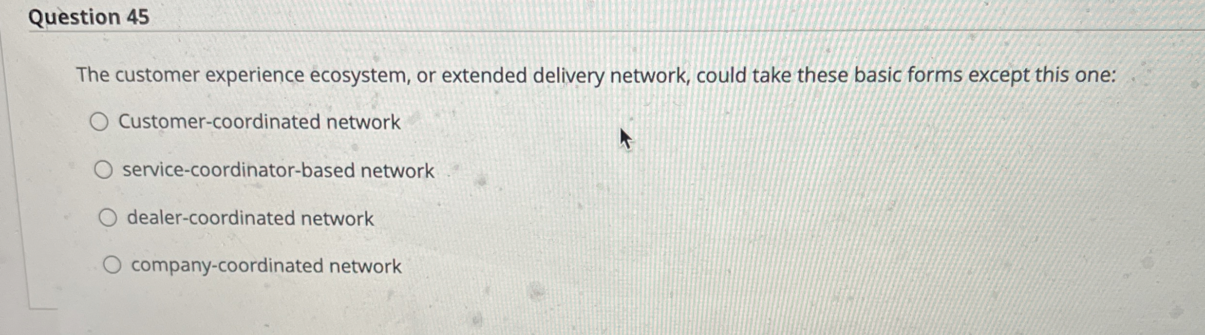  Question 45 The customer experience ecosystem, or extended delivery network, could