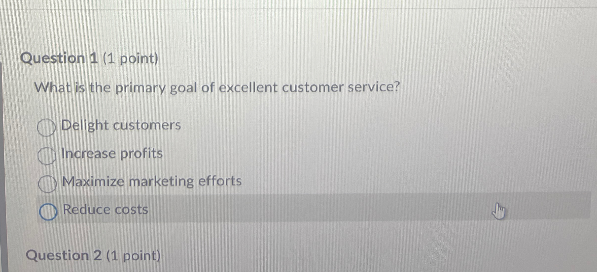  Question 1(1 point) What is the primary goal of excellent customer