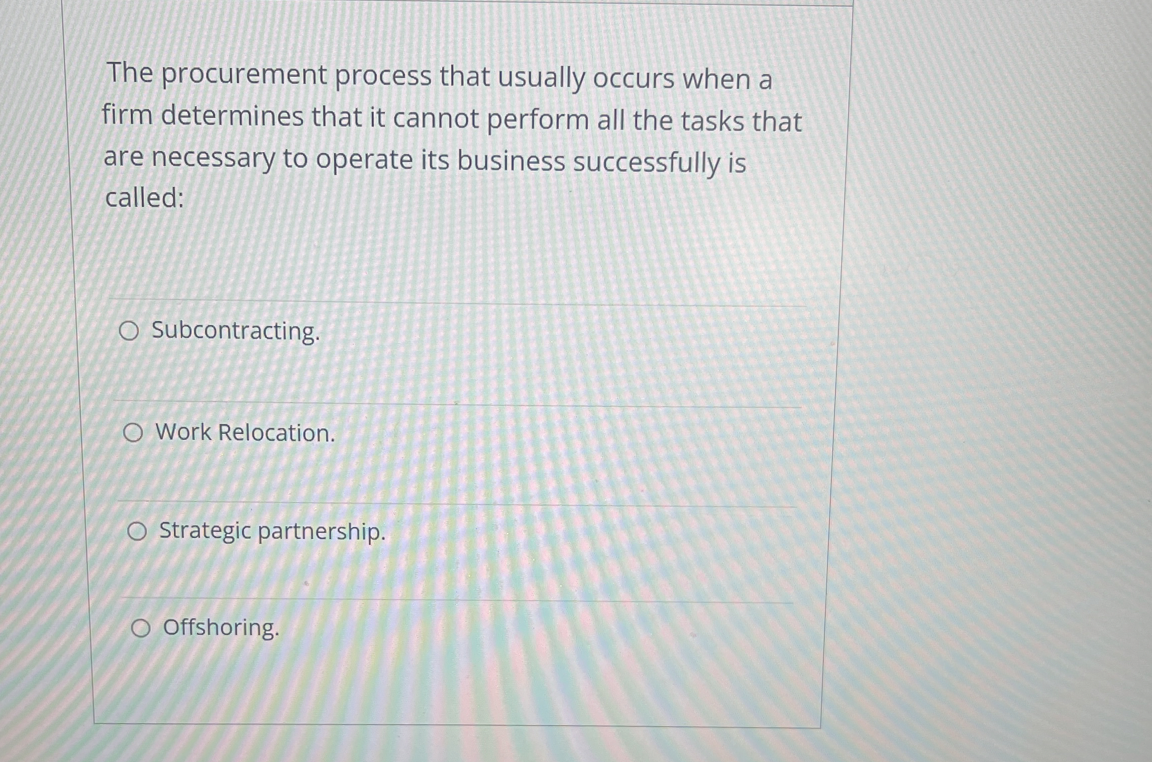  The procurement process that usually occurs when a firm determines that