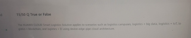  15/50 Q True or False The HuAWeI ClOUD Smart Logistic Solution
