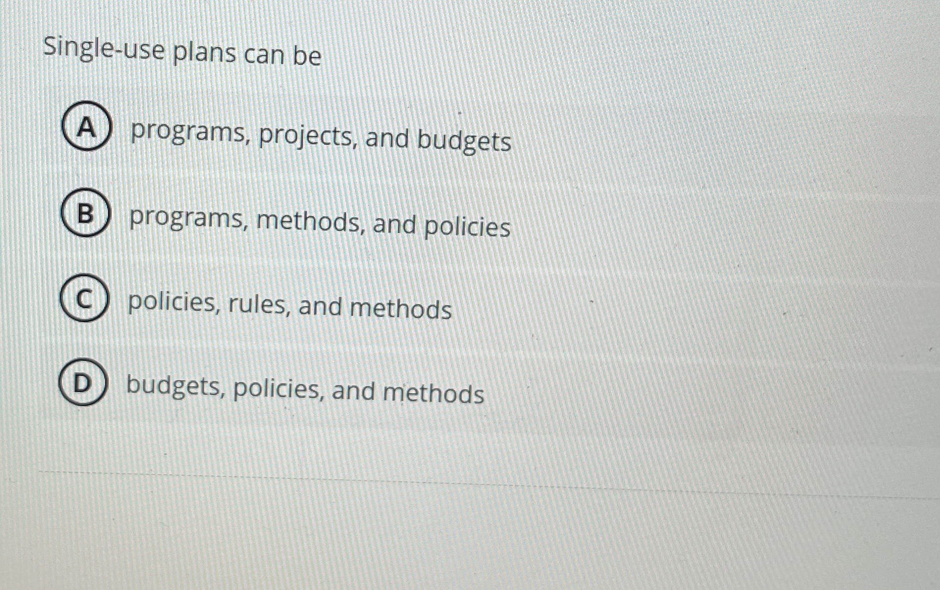 Single-use plans can be programs, projects, and budgets programs, methods, and