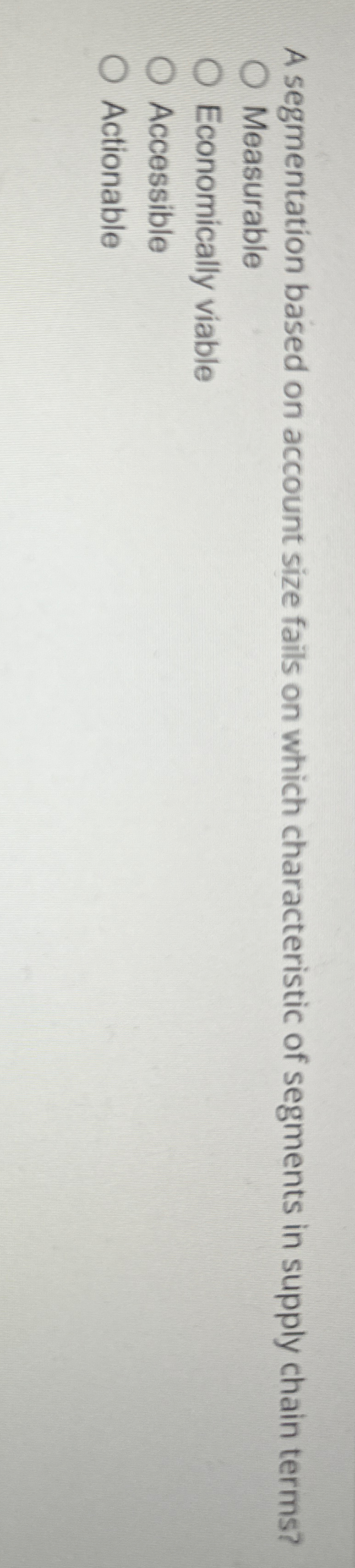  A segmentation based on account size fails on which characteristic of