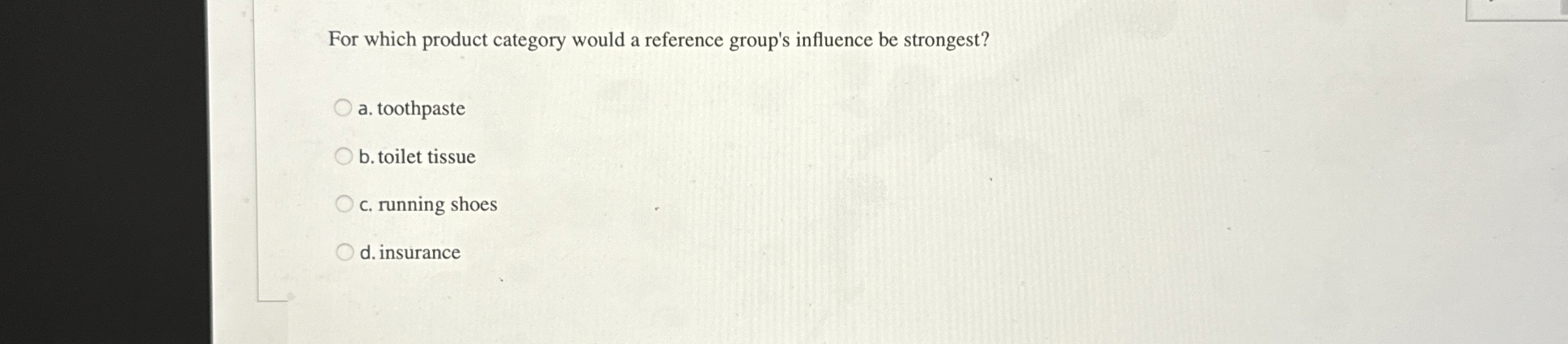  For which product category would a reference group's influence be strongest?