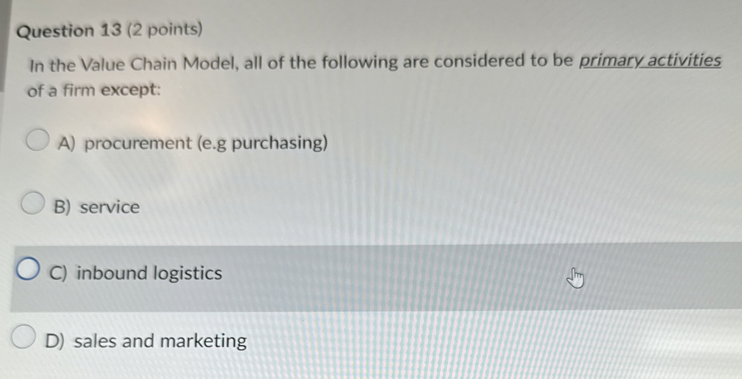  Question 13(2 points) In the Value Chain Model, all of the