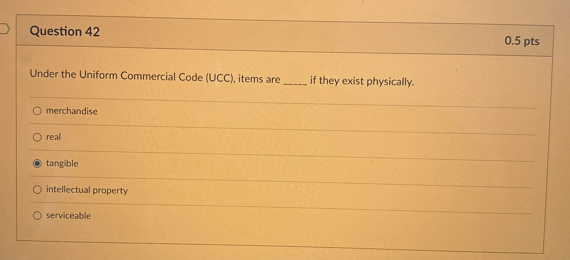  Question 42 0.5 pts Under the Uniform Commercial Code (UCC), items