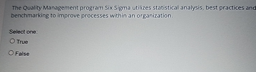  The Quality Management program Six Sigma utilizes statistical analysis, best practices