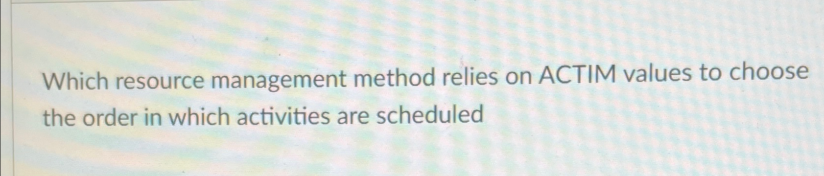 Which resource management method relies on ACTIM values to choose the