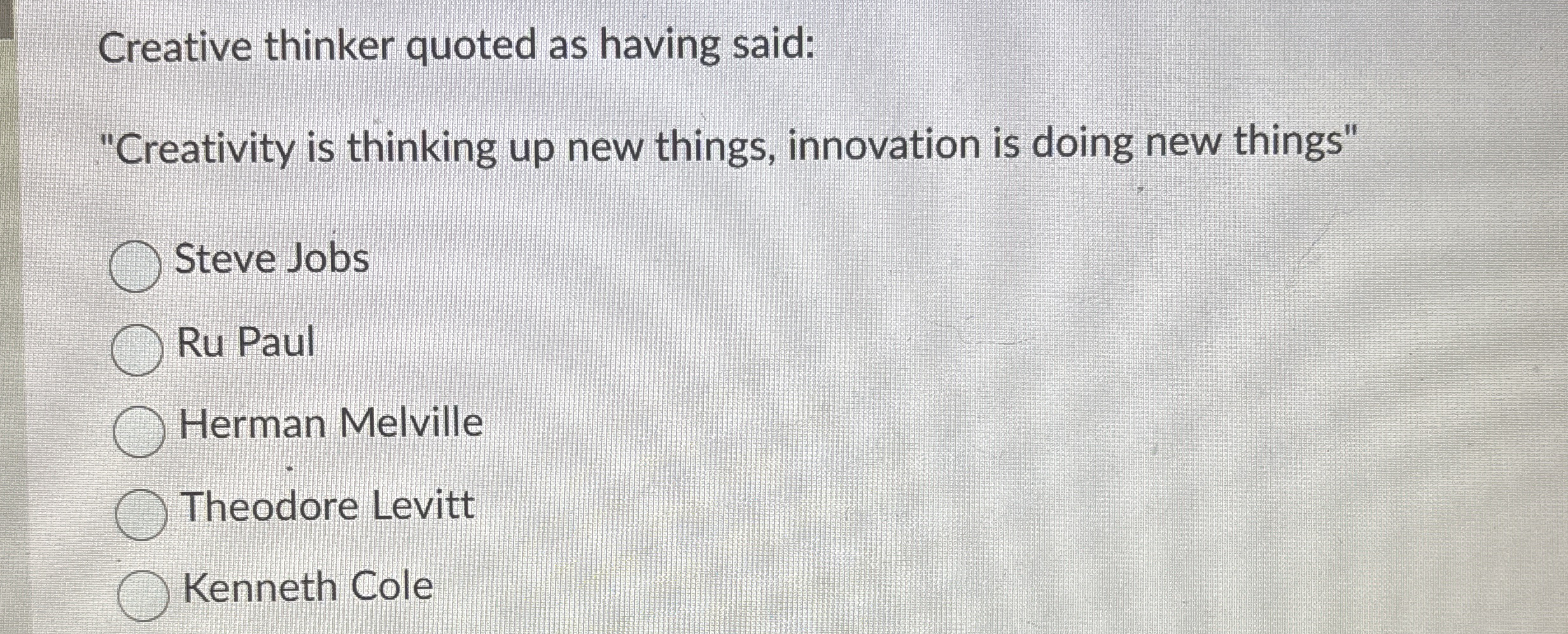  Creative thinker quoted as having said: "Creativity is thinking up new