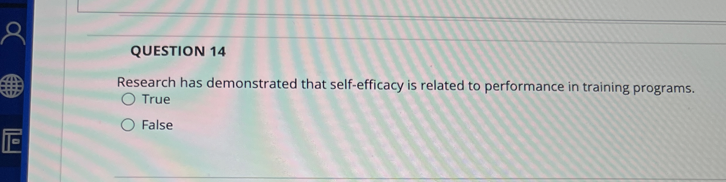  QUESTION 14 Research has demonstrated that self-efficacy is related to performance