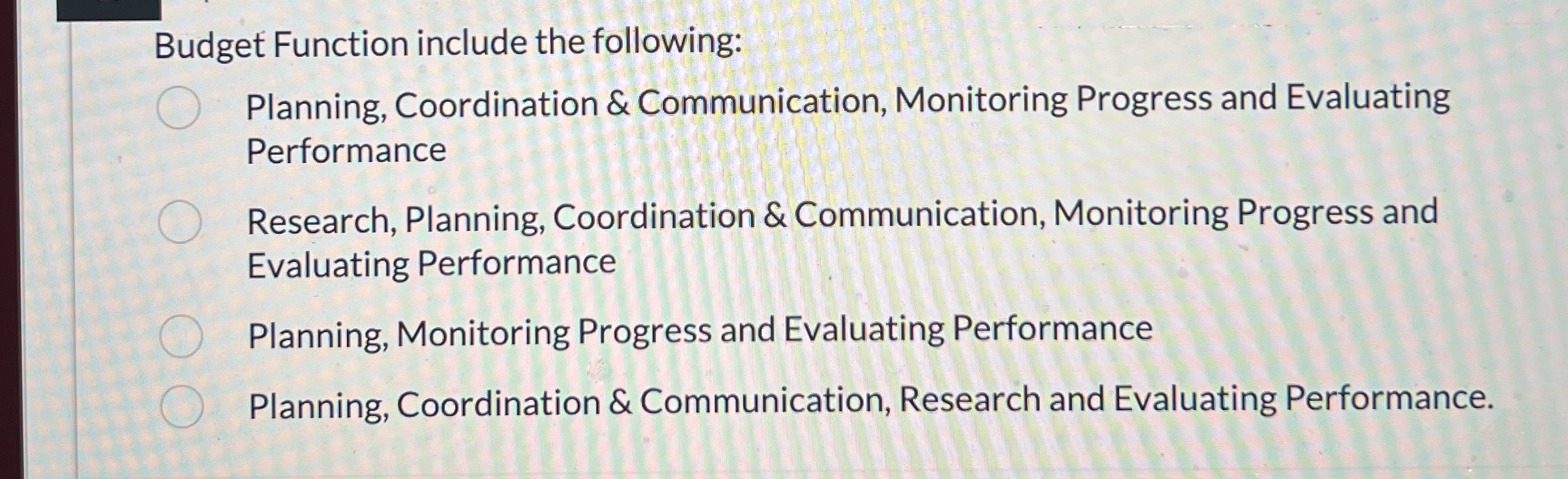  Budget Function include the following: A. Planning, Coordination & Communication, Monitoring