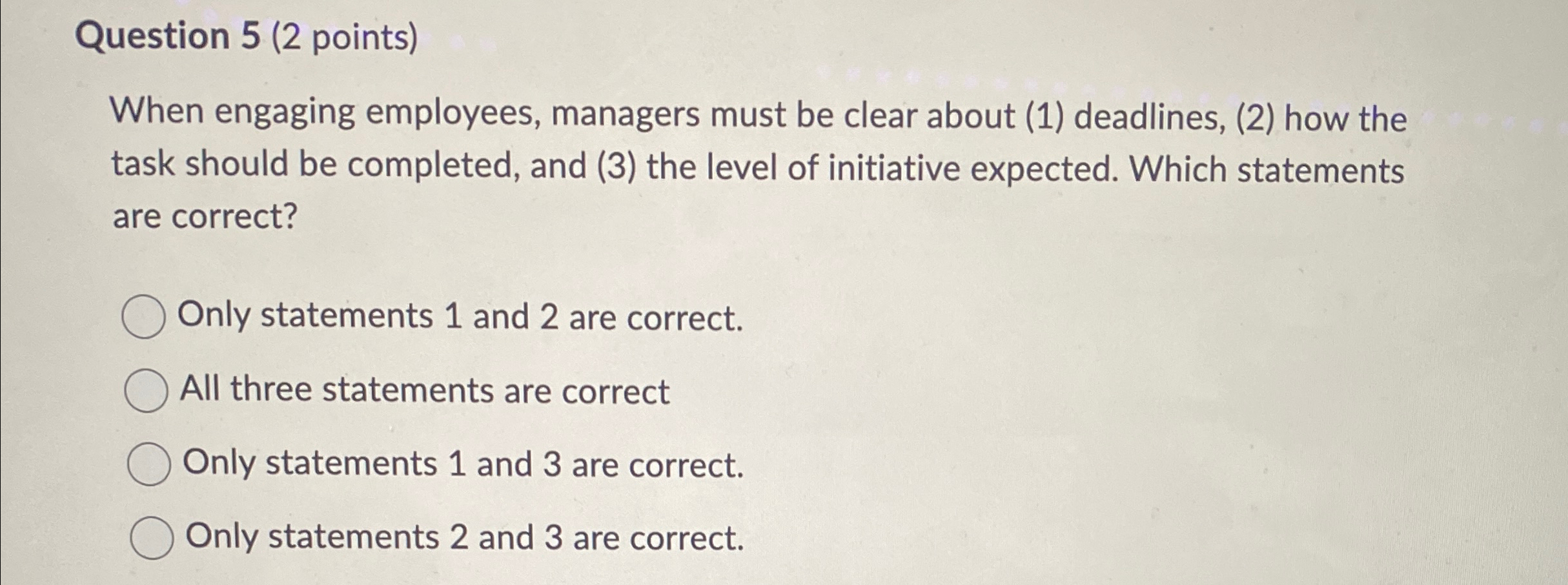  Question 5(2 points) When engaging employees, managers must be clear about