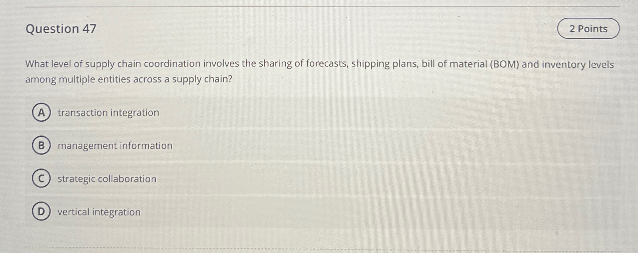  Question 47 What level of supply chain coordination involves the sharing