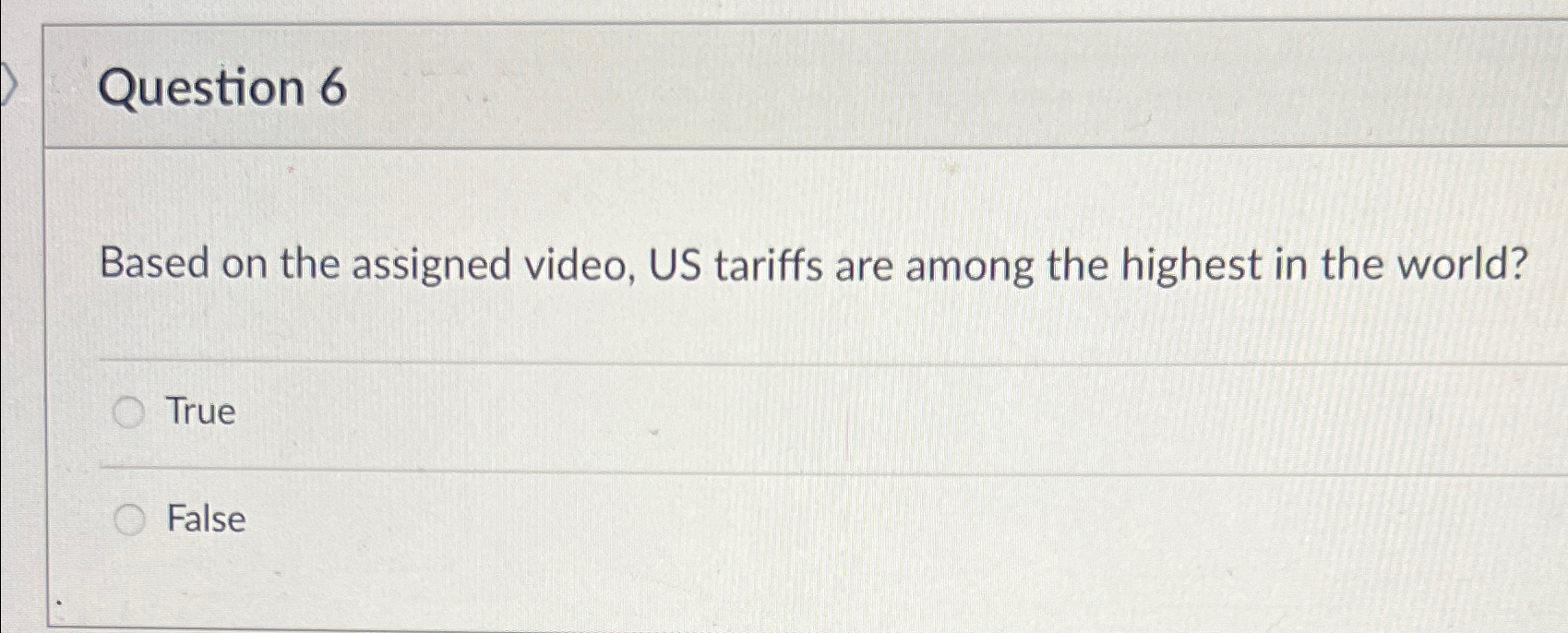  Question 6 Based on the assigned video, US tariffs are among