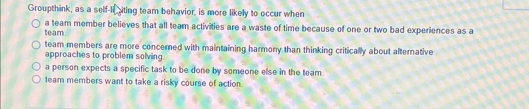  Groupthink, as a self-lifiting team behavior, is more likely to occur