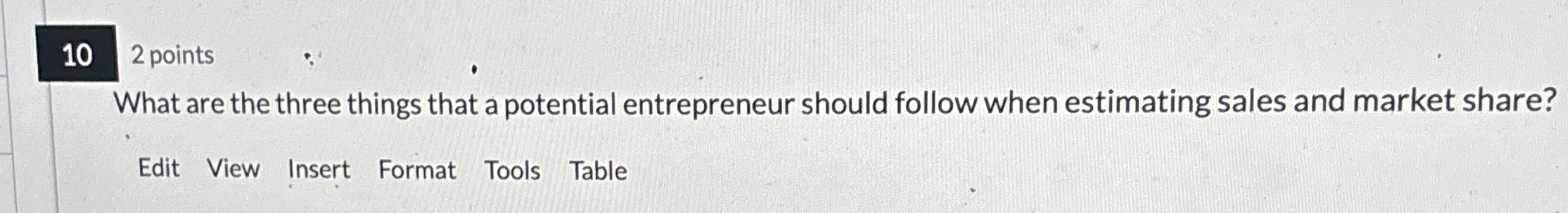  102 points What are the three things that a potential entrepreneur