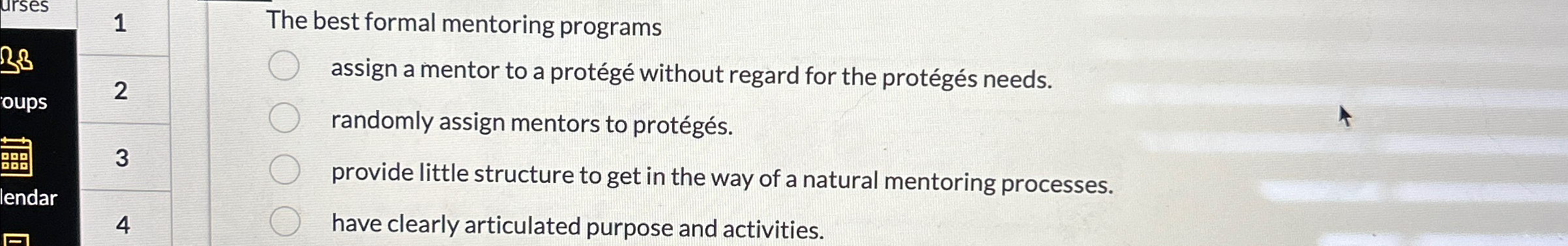  The best formal mentoring programs assign a mentor to a protg