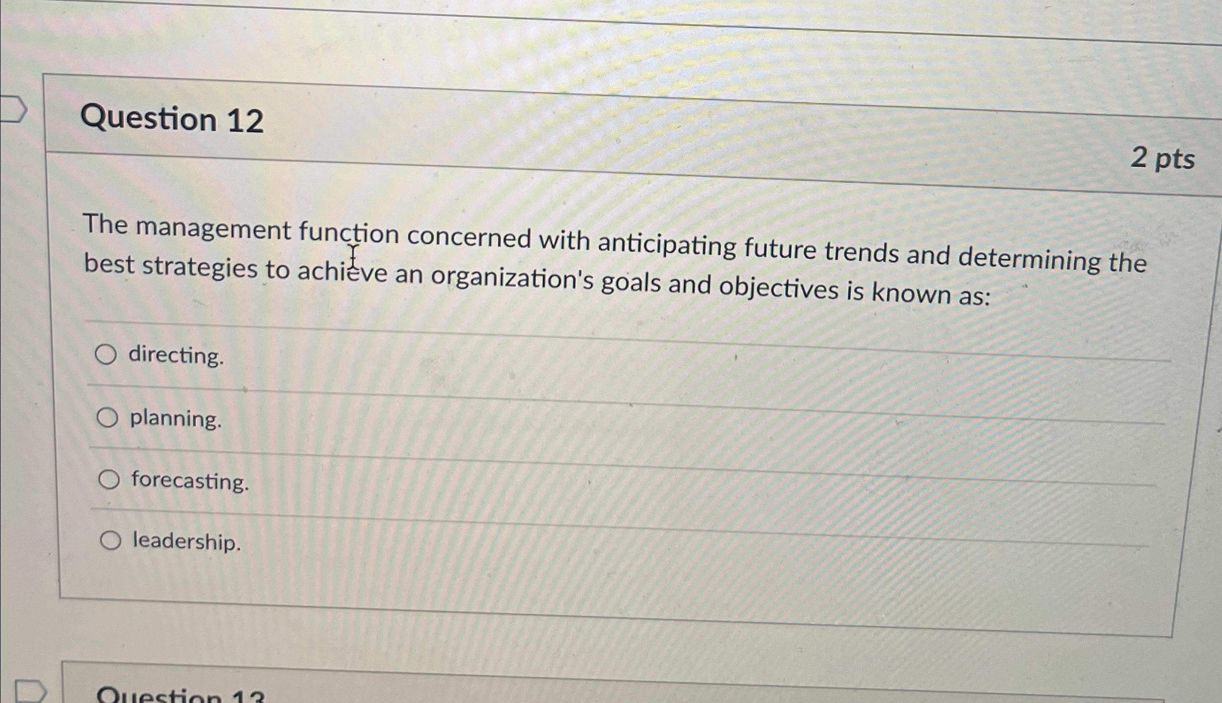  Question 12 2 pts The management function concerned with anticipating future