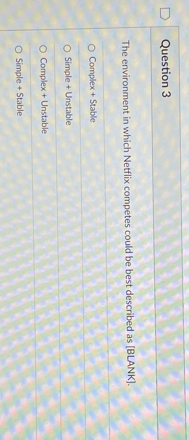  Question 3 The environment in which Netflix competes could be best