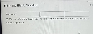  Fill in the Blank Question The term (CSR) refers to the