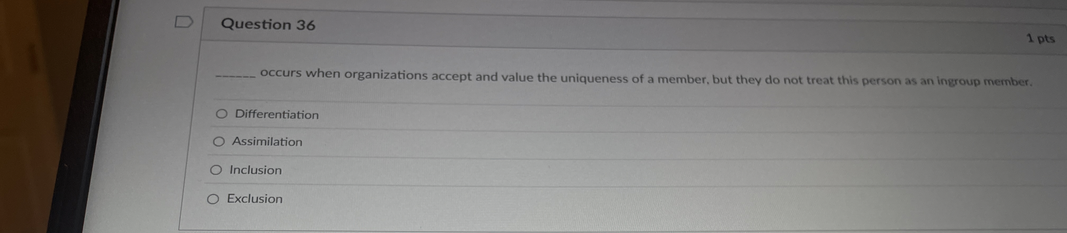  Question 36 occurs when organizations accept and value the uniqueness of