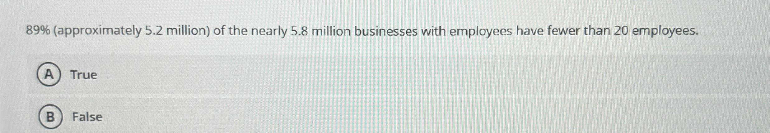  89%(approximately 5.2 million) of the nearly 5.8 million businesses with employees