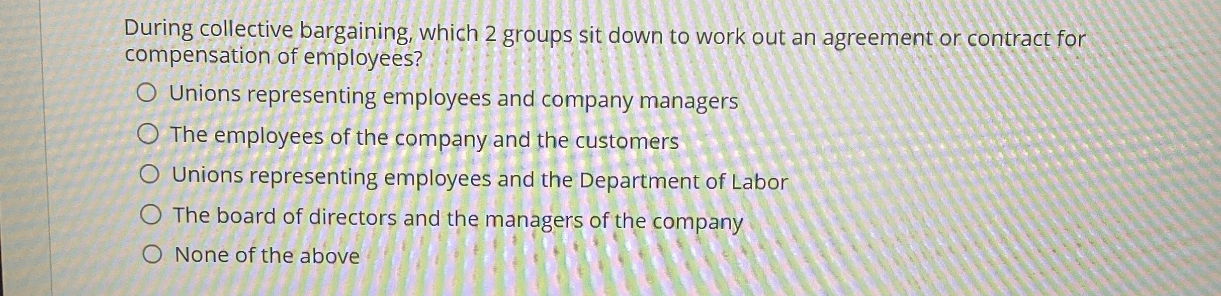  During collective bargaining, which 2 groups sit down to work out