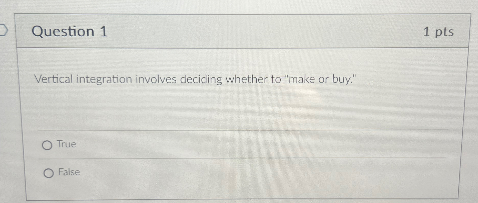  Question 1 1pts Vertical integration involves deciding whether to "make or
