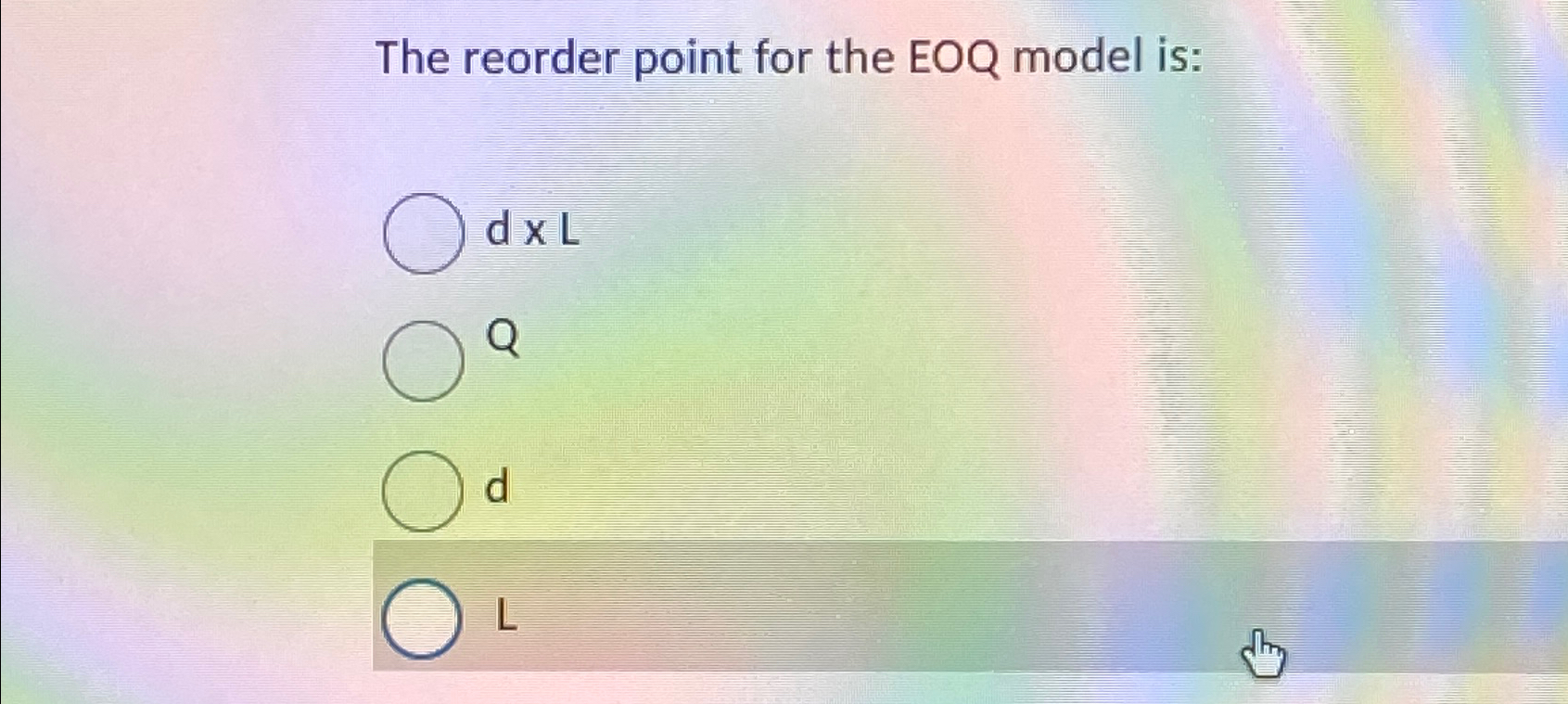  The reorder point for the EOQ model is: d x L