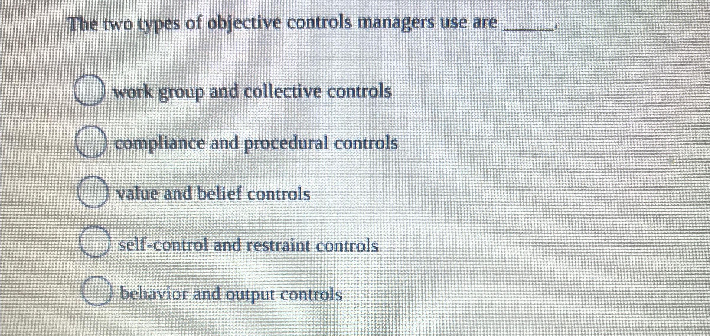  The two types of objective controls managers use are q, work