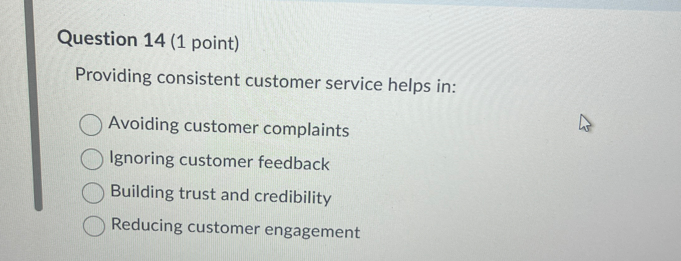  Question 14(1 point) Providing consistent customer service helps in: Avoiding customer