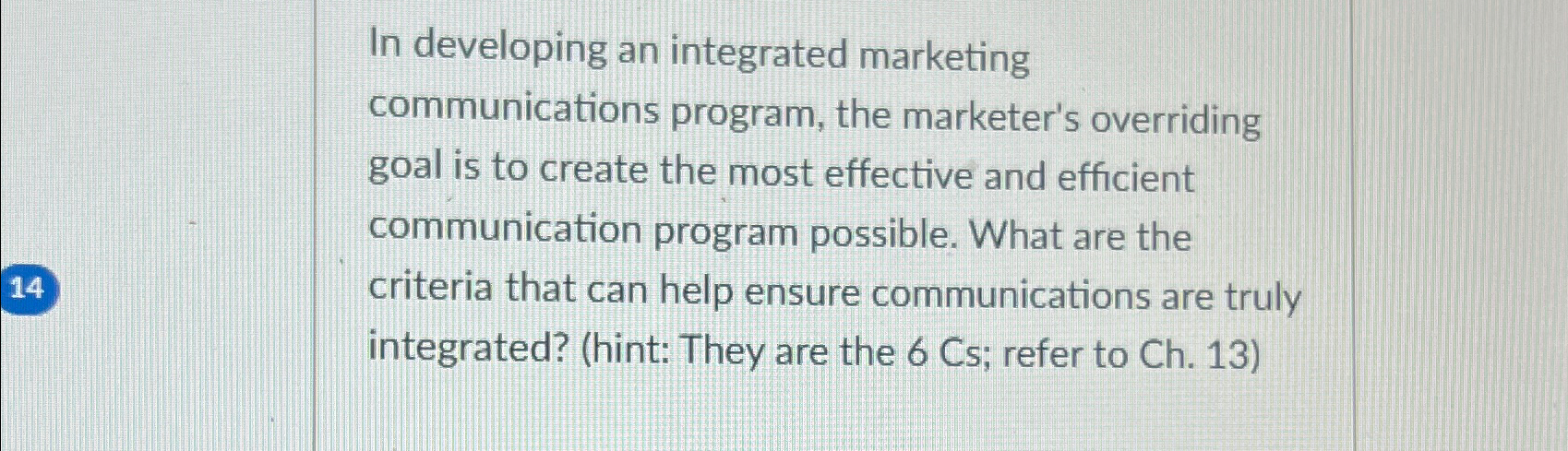  In developing an integrated marketing communications program, the marketer's overriding goal