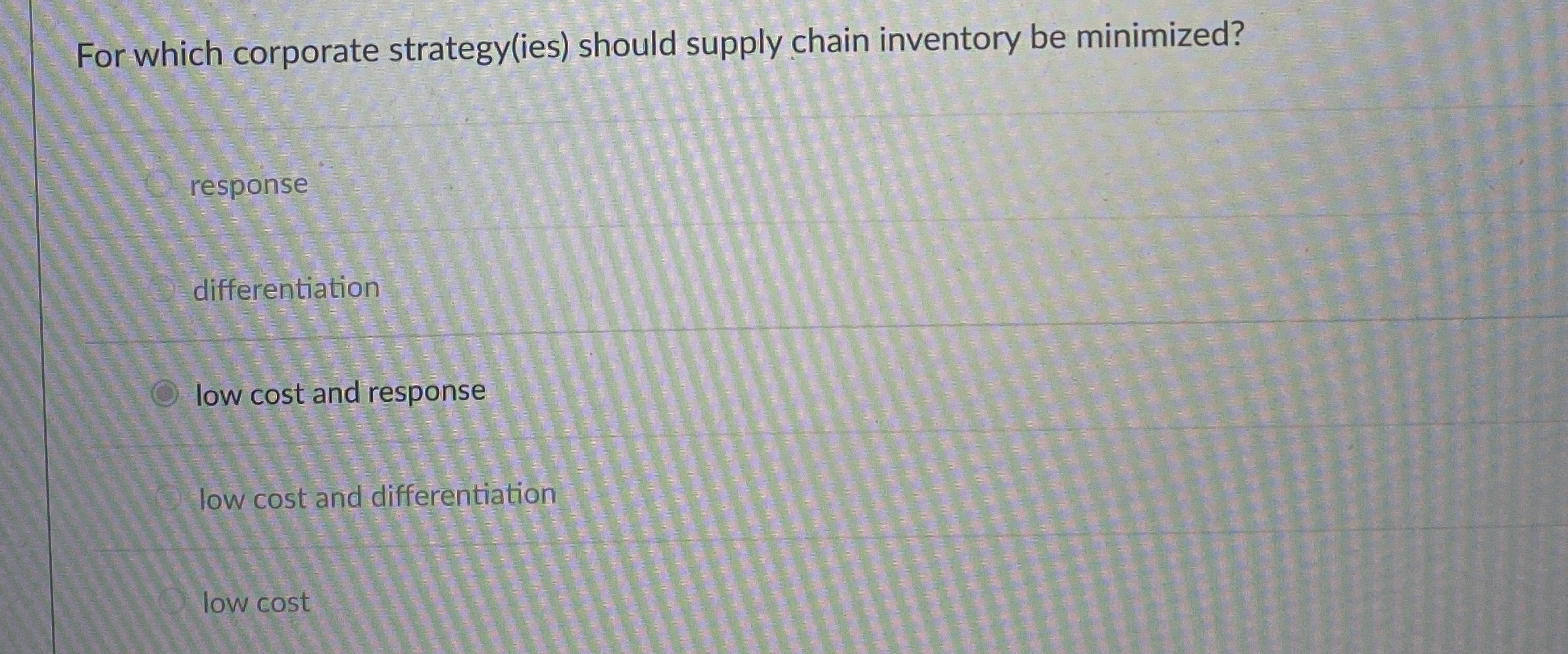  For which corporate strategy(ies) should supply chain inventory be minimized? response