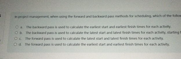  In project management, when using the forward and backward pass methods
