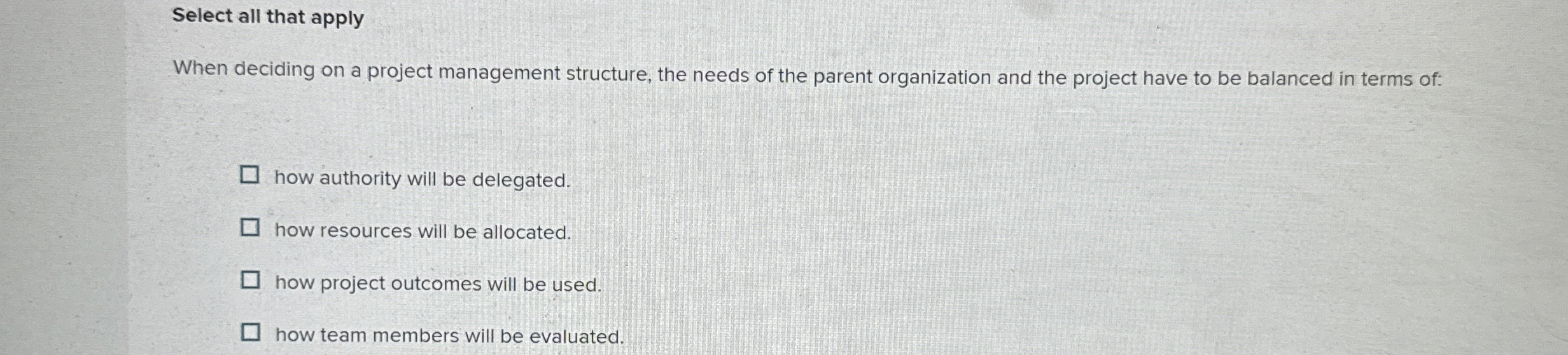  Select all that apply When deciding on a project management structure,