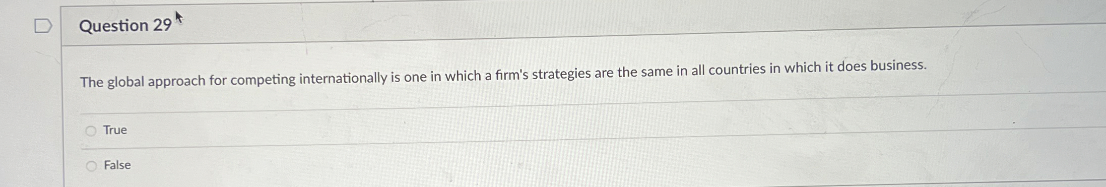  Question 29 The global approach for competing internationally is one in