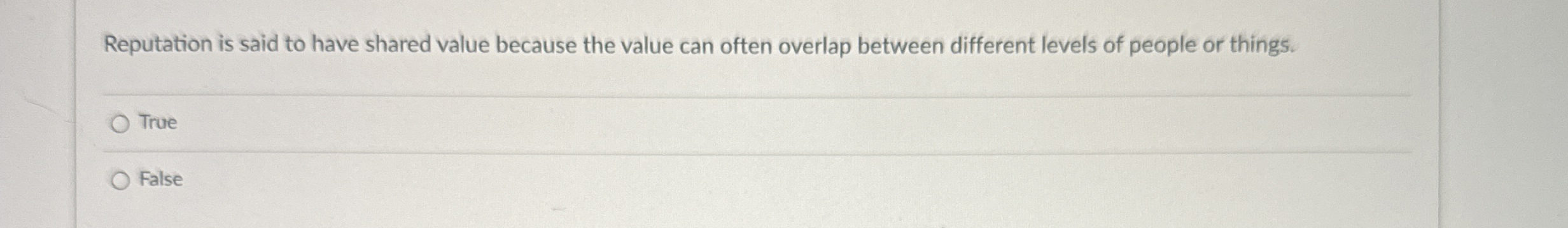  Reputation is said to have shared value because the value can