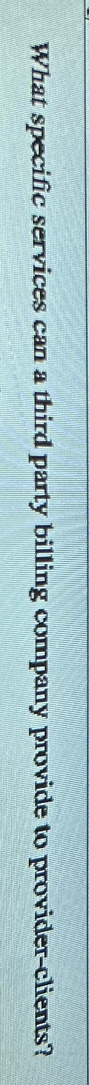  What specific services can a third party billing company provide to