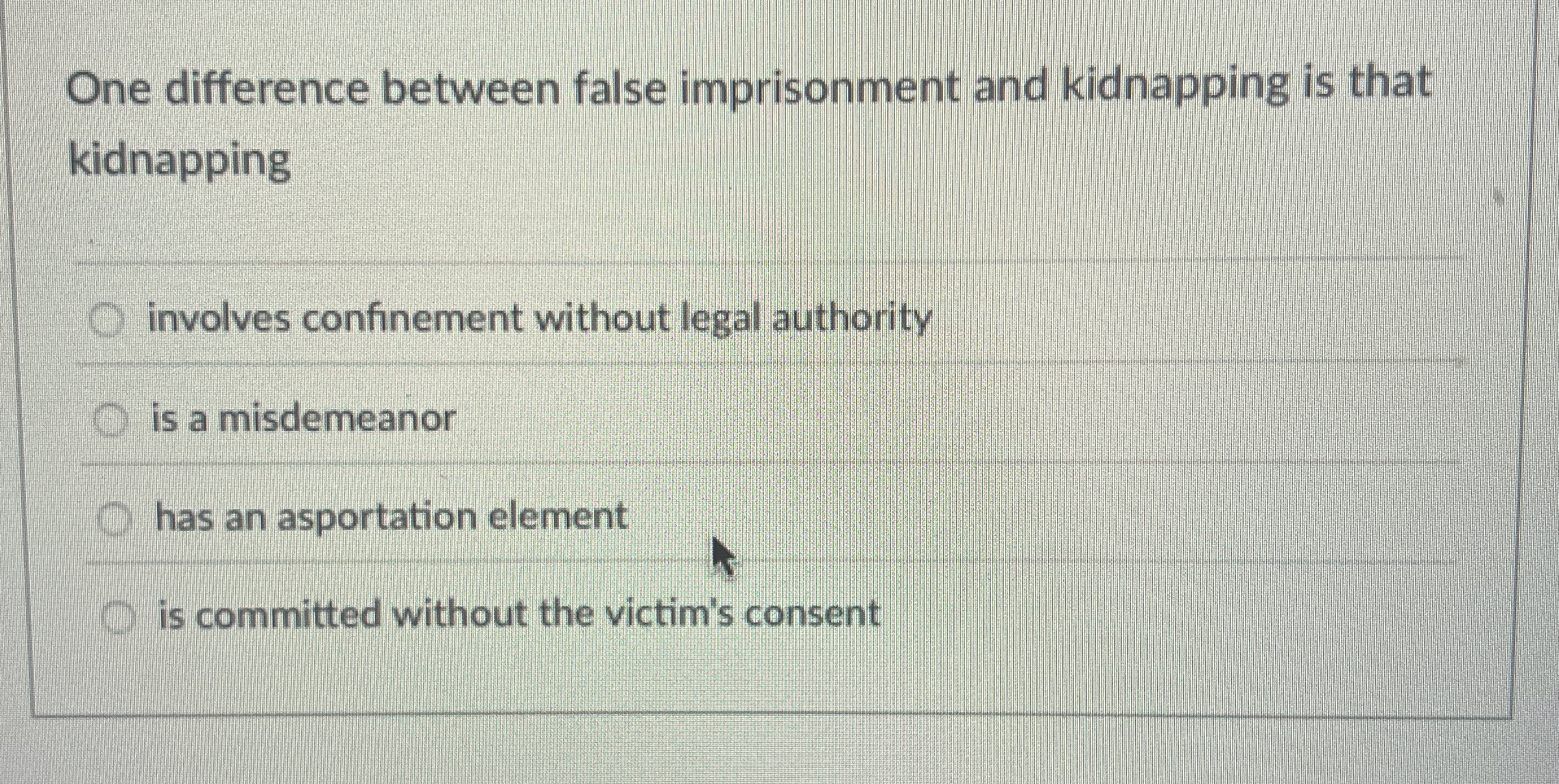 One difference between false imprisonment and kidnapping is that kidnapping involves